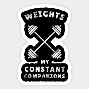 Weights: My constant companions Funny Lifting Sticker